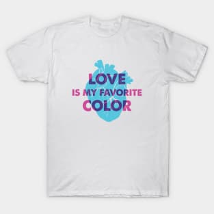 Human Heart. Love Is My Favorite Color. Funny Quote T-Shirt